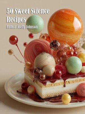 cover image of 50 Sweet Science Recipes